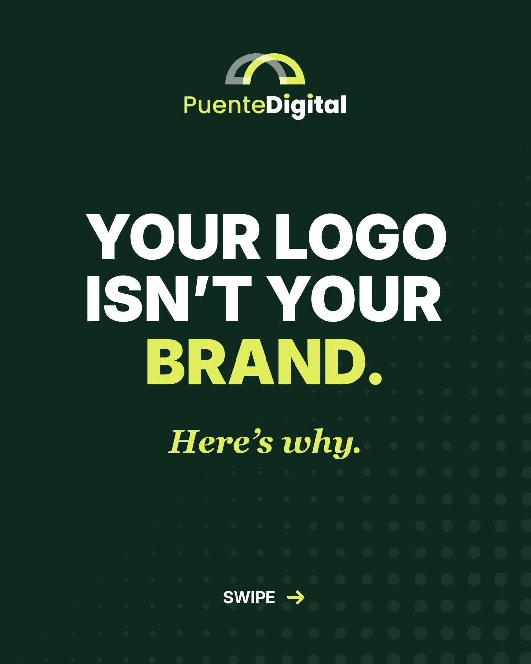 Puente Digital post, dark green cover reading 'Your logo isn't your brand. Here's why.' with a swipe prompt